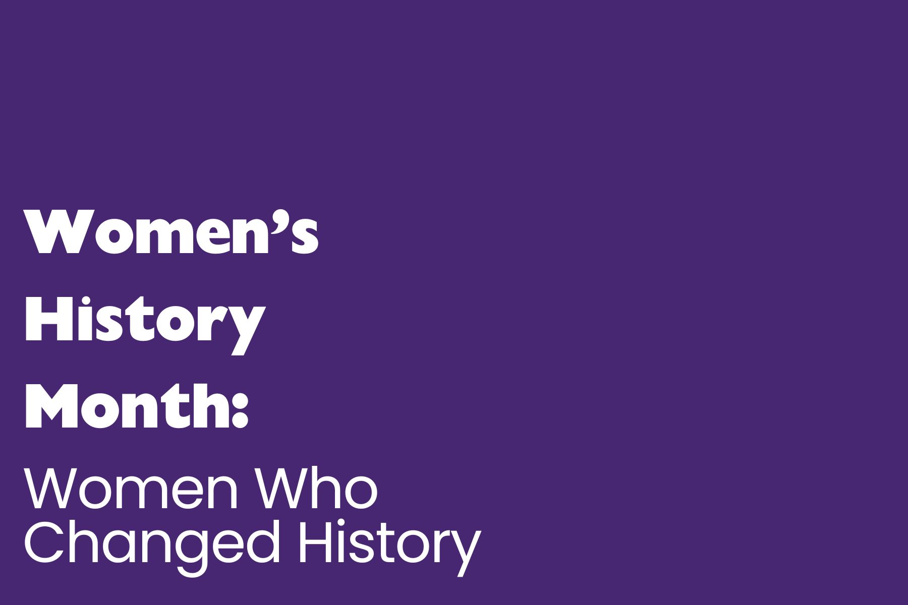 Womens history month (1) solid purple background with bold white text in the center-left. The text reads: "Women's History Month: Women Who Changed History."