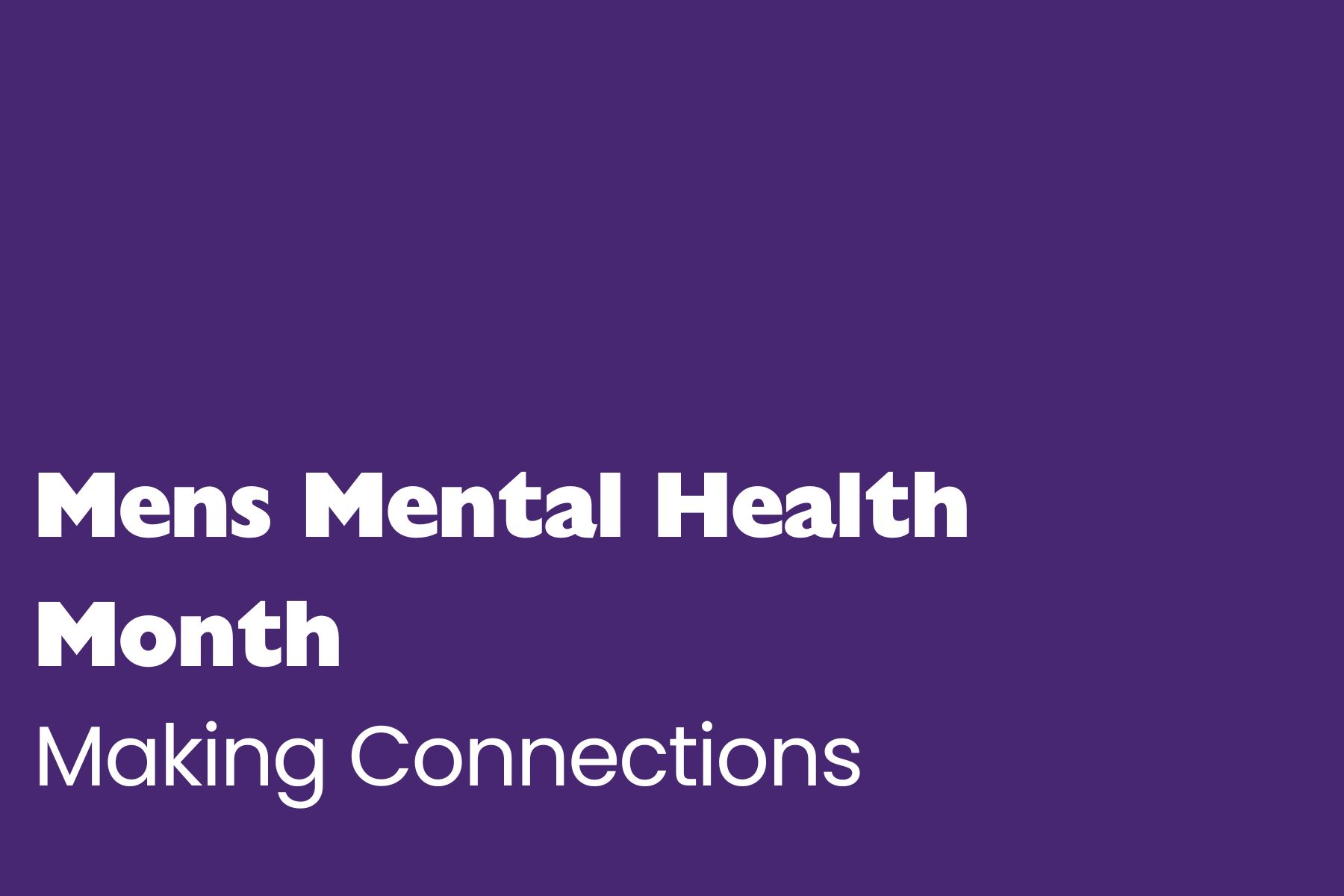 Mens mental health A bold purple graphic with large white text that reads “Mens Mental Health Month” on two lines. Beneath it, in slightly smaller white text, it says “Making Connections.”